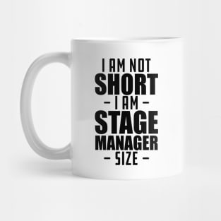 short person - I am not short I am stage manager size Mug